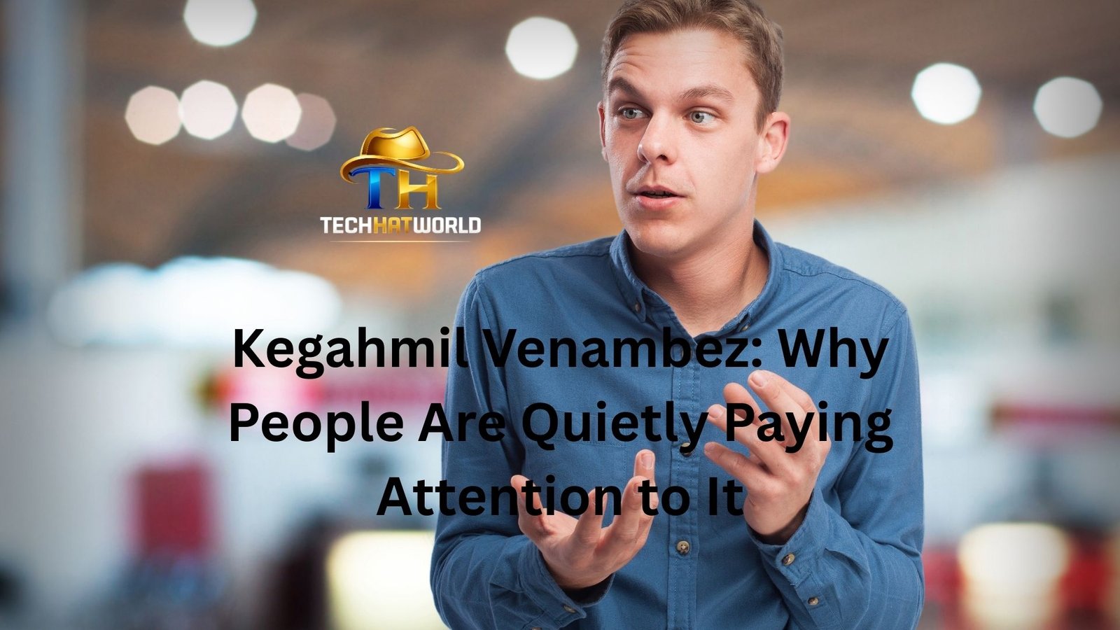 Kegahmil Venambez: Why People Are Quietly Paying Attention to It