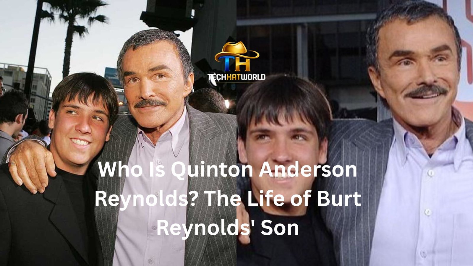 Who Is Quinton Anderson Reynolds? The Life of Burt Reynolds’ Son