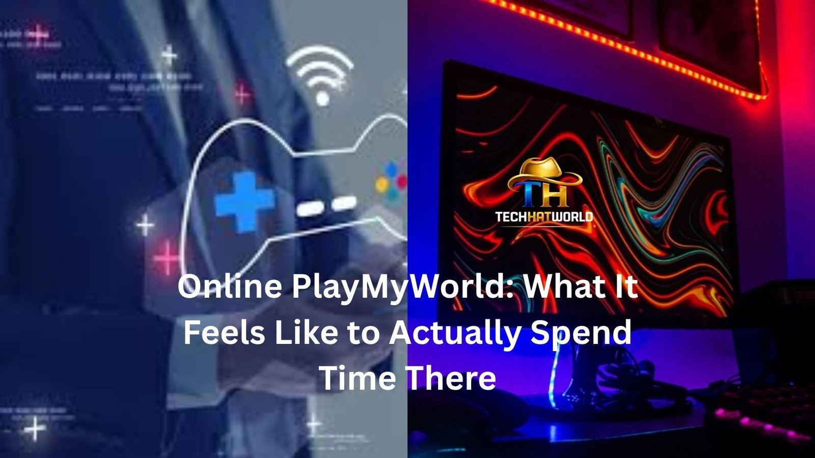 Online PlayMyWorld: What It Feels Like to Actually Spend Time There
